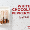 White Chocolate Peppermint Pretzel Rods Recipe