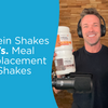 Protein Shake vs. Meal Replacement: What’s the Difference?